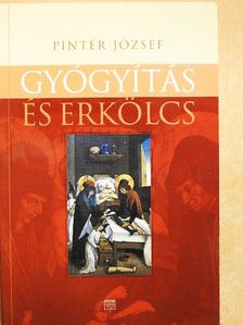 Pintér József - Gyógyítás és erkölcs [antikvár]