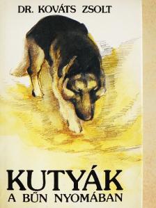 Dr. Kováts Zsolt - Kutyák a bűn nyomában [antikvár]