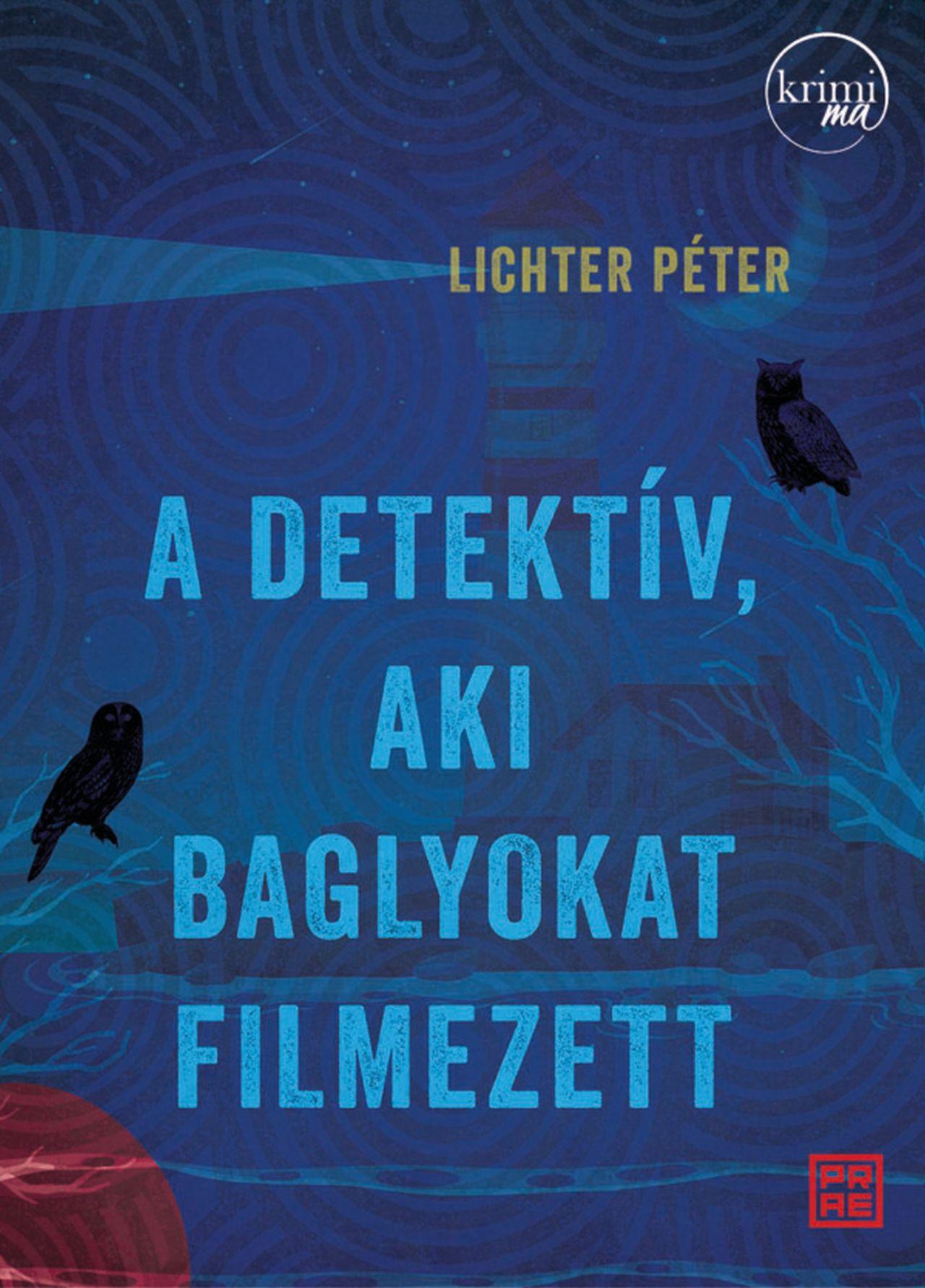 LICHTER PÉTER - A detektív, aki baglyokat filmezett