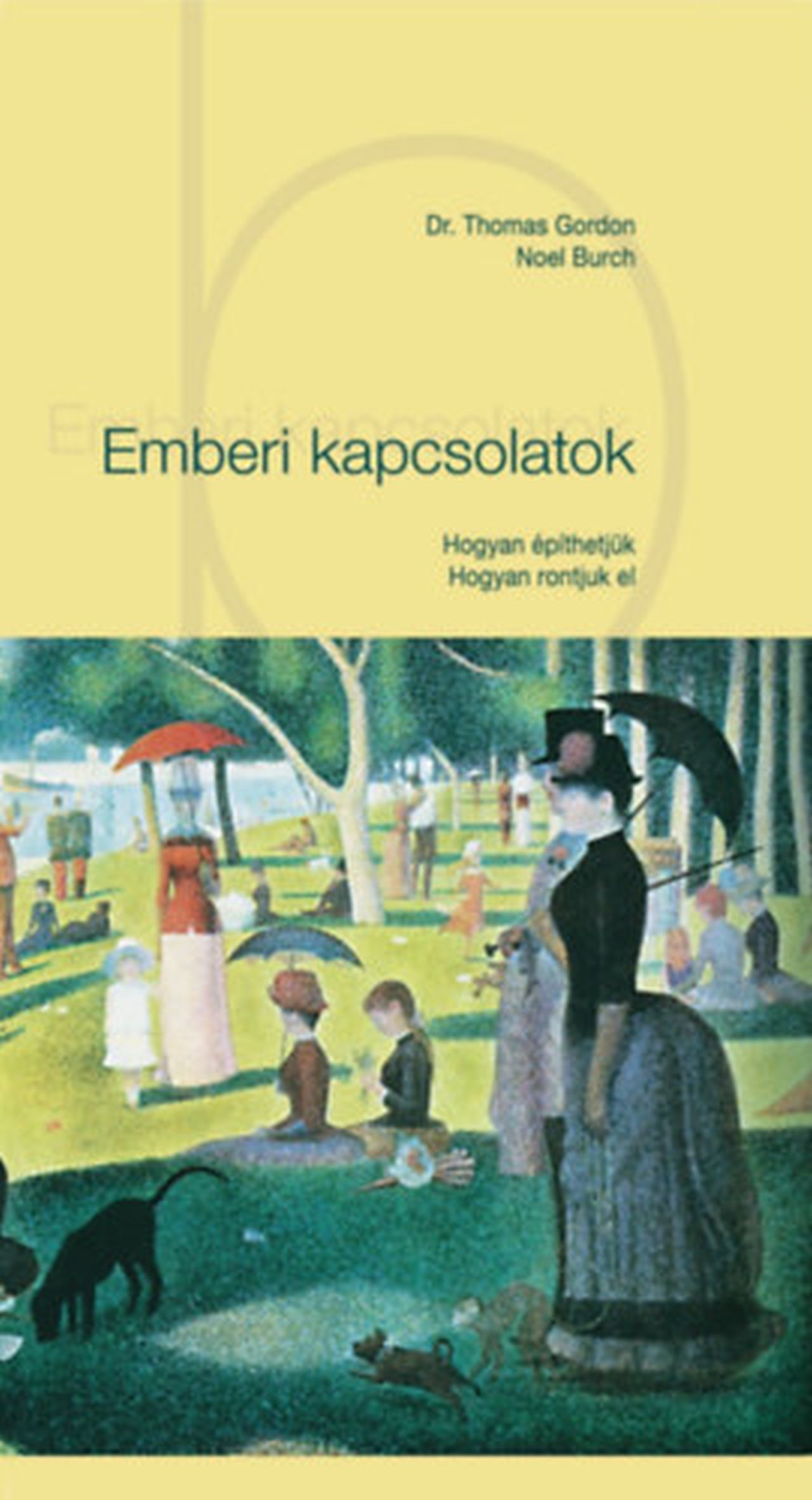 Dr. Thomas GORDON - Noel Burch - Emberi kapcsolatok - Hogyan építhetjük - Hogyan rontjuk el
