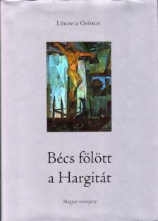 Lőrincz György - Bécs fölött a Hargitát [antikvár]