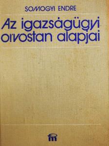 Somogyi Endre - Az igazságügyi orvostan alapjai [antikvár]