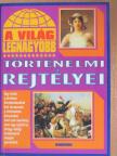 A világ legnagyobb történelmi rejtélyei [antikvár]