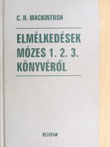C. H. Mackintosh - Elmélkedések Mózes 1. 2. 3. könyvéről [antikvár]
