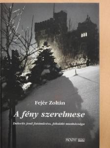 Fejér Zoltán - A fény szerelmese [antikvár]