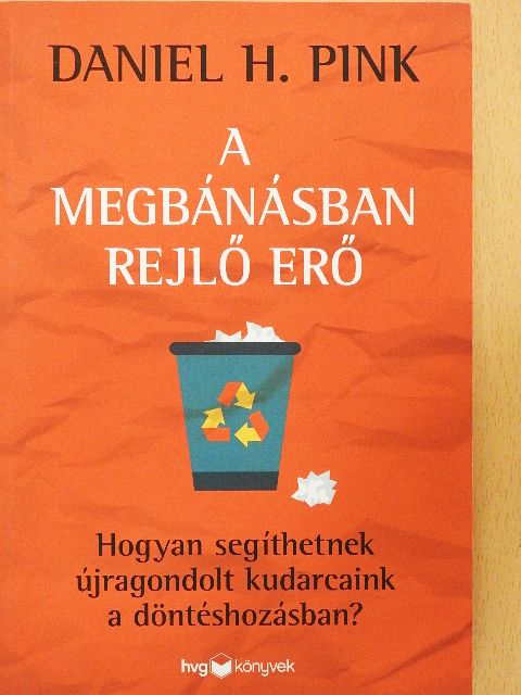 Daniel H. Pink - A megbánásban rejlő erő [antikvár]