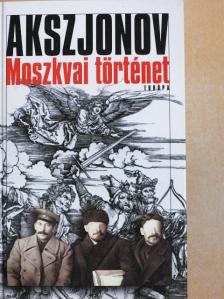 Vaszilij Akszjonov - Moszkvai történet [antikvár]