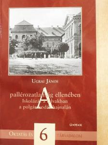 Ugrai János - A pallérozatlanság ellenében [antikvár]