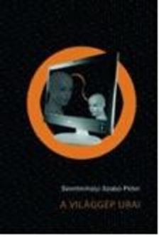 SZENTMIHÁLYI SZABÓ PÉTER - A világgép urai