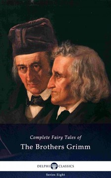 Wilhelm Carl Grimm, Jacob Ludwig Carl Grimm - Delphi Complete Fairy Tales of The Brothers Grimm (Illustrated) [eKönyv: epub, mobi]