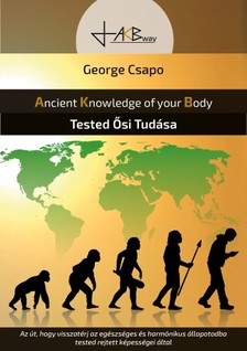 Csapo George - Tested Ősi Tudása - Ancient Knowledge of your Body [eKönyv: epub, mobi]