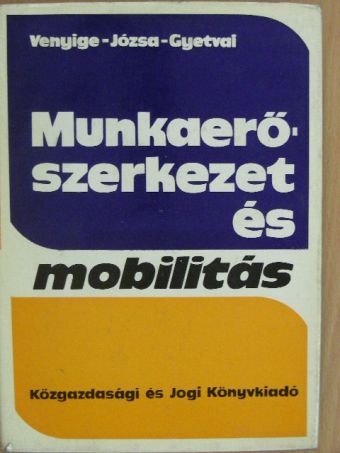 Gyetvai László - Munkaerő-szerkezet és mobilitás [antikvár]