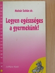 Dr. Molnár Zoltán - Legyen egészséges a gyermekünk! [antikvár]