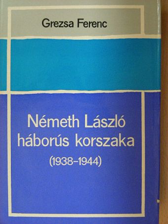Grezsa Ferenc - Németh László háborús korszaka  [antikvár]