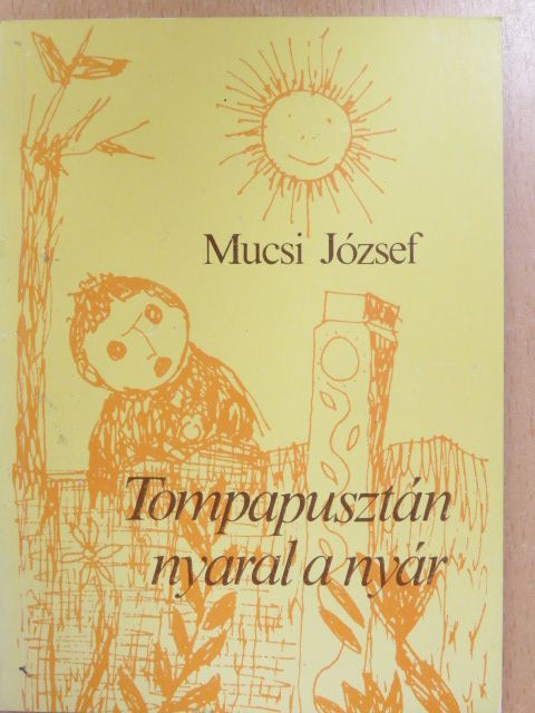 Mucsi József - Tompapusztán nyaral a nyár [antikvár]