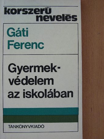Gáti Ferenc - Gyermekvédelem az iskolában [antikvár]