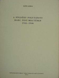 Kóti János - A földért folytatott harc Pest megyében 1945-1946 [antikvár]