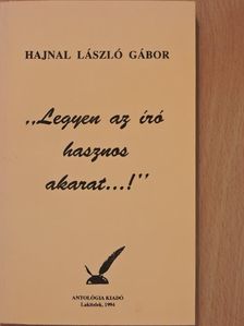 Hajnal László Gábor - "Legyen az író hasznos akarat...!" (dedikált példány) [antikvár]