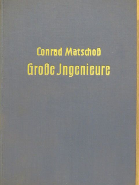 Conrad Matschoss - Grosse Ingenieure [antikvár]