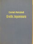 Conrad Matschoss - Grosse Ingenieure [antikvár]