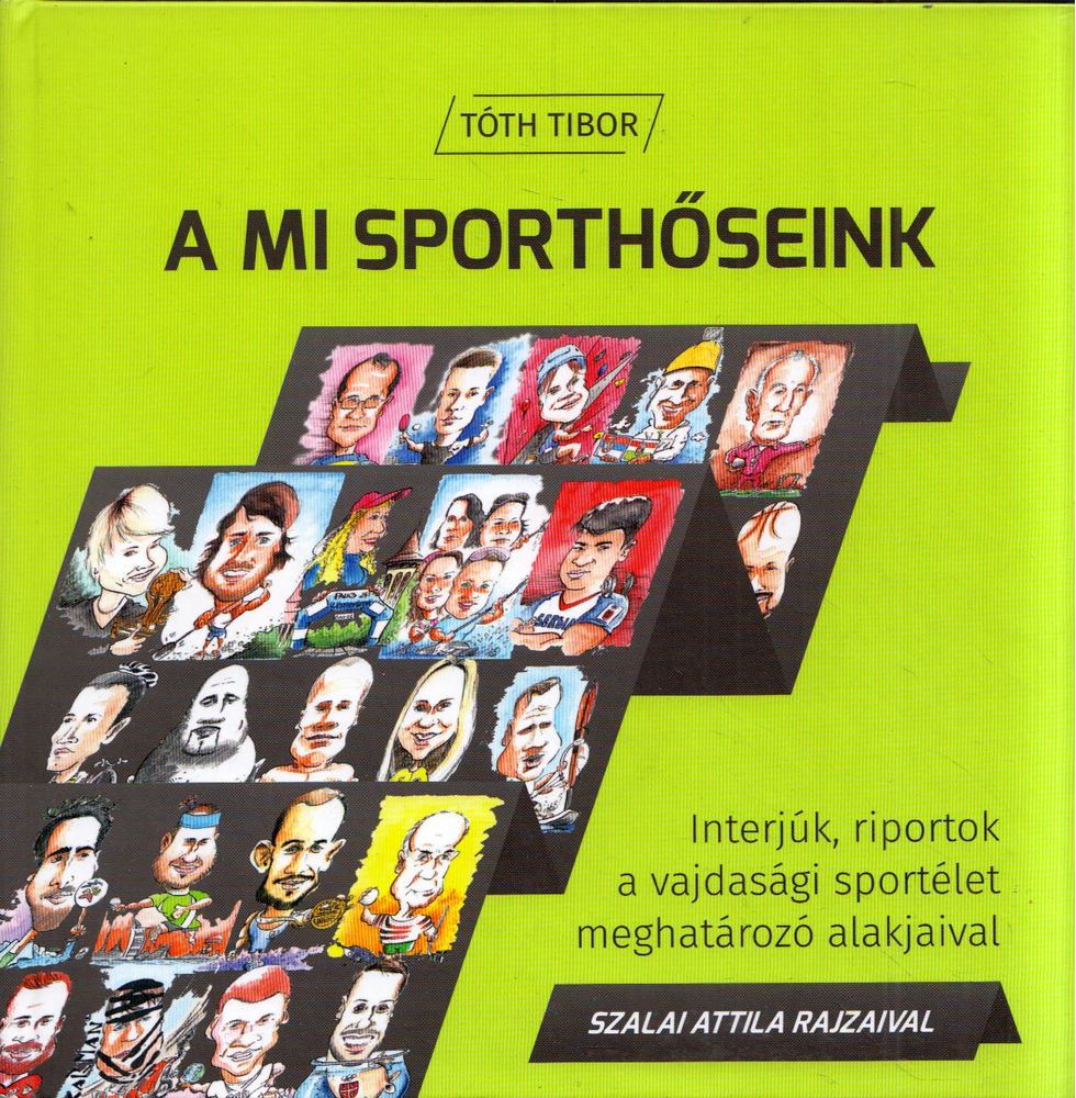 Tóth Tibor, Szalai Attila - A mi sporthőseink [antikvár]