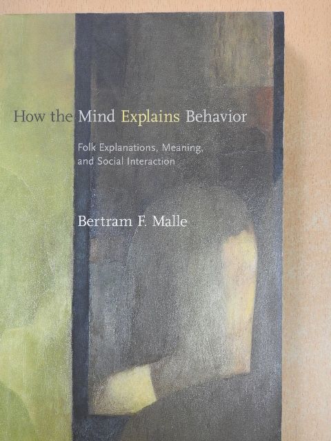 Bertram F. Malle - How the Mind Explains Behavior [antikvár]