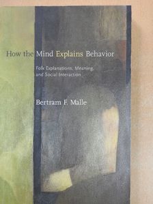 Bertram F. Malle - How the Mind Explains Behavior [antikvár]