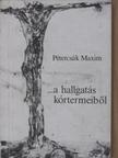 Pétercsák Maxim - ...a hallgatás kórtermeiből [antikvár]