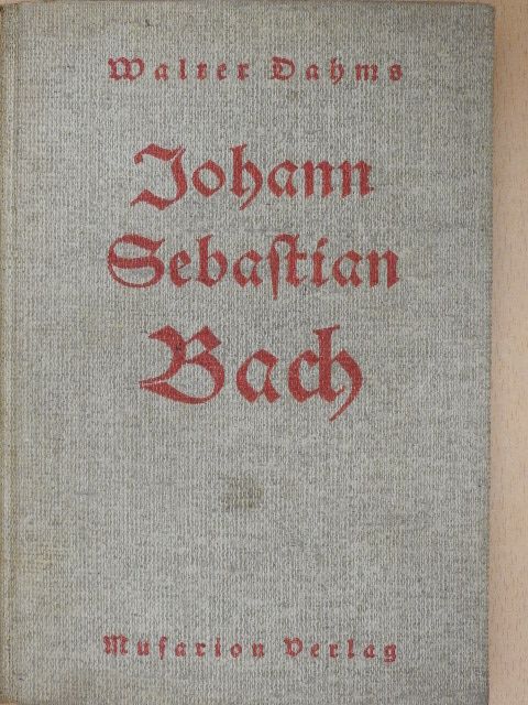 Walter Dahms - Johann Sebastian Bach (gótbetűs) [antikvár]