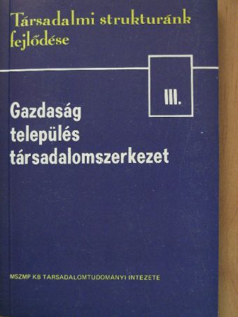 Beluszky Pál - Gazdaság, település, társadalomszerkezet III. [antikvár]