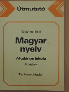 Takács Etel - Útmutató a magyar nyelv tankönyvcsaládjának használatához [antikvár]