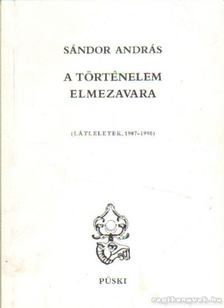 Sándor András - A történelem elmezavara [antikvár]