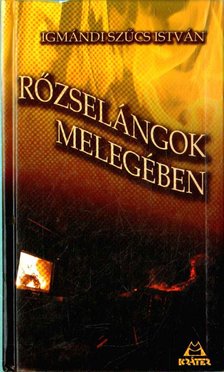Igmándi Szűcs István - Rőzselángok melegében (dedikált) [antikvár]