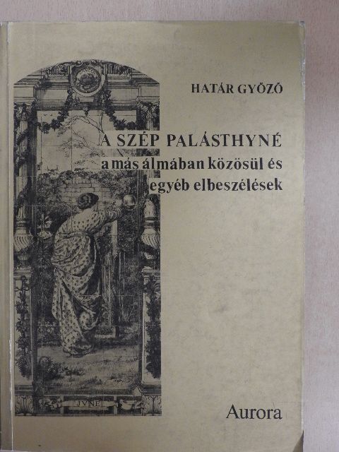Határ Győző - A szép Palásthyné a más álmában közösül és egyéb elbeszélések [antikvár]