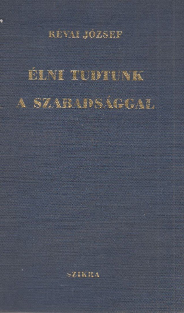 RÉVAI JÓZSEF - Élni tudtunk a szabadsággal [antikvár]