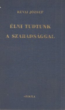 RÉVAI JÓZSEF - Élni tudtunk a szabadsággal [antikvár]