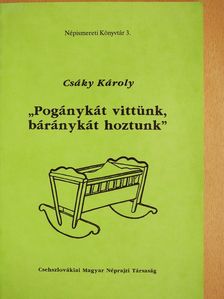 Csáky Károly - "Pogánykát vittünk, báránykát hoztunk" (dedikált példány) [antikvár]
