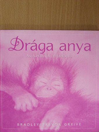 Bradley Trevor Greive - Drága anya [antikvár]