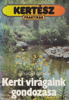 DR. LÁSZAY GYÖRGY - Kerti virágaink gondozása [antikvár]