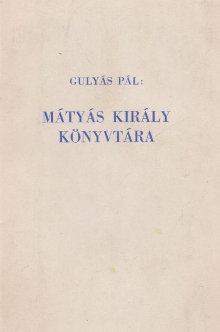 GULYÁS PÁL - Mátyás király könyvtára [antikvár]