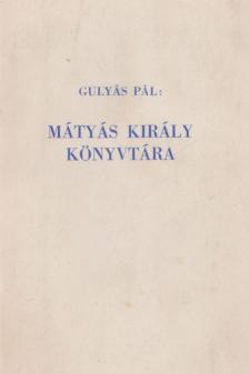 GULYÁS PÁL - Mátyás király könyvtára [antikvár]