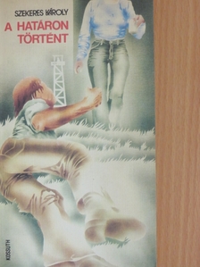 Szekeres Károly - A határon történt [antikvár]
