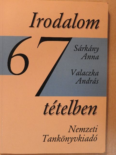 Sárkány Anna - Irodalom 67 tételben [antikvár]