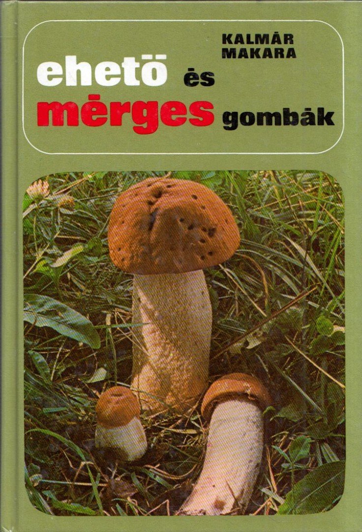 Dr. Kalmár Zoltán, Makara György - Ehető és mérges gombák [antikvár]