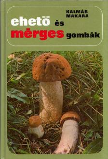 Dr. Kalmár Zoltán, Makara György - Ehető és mérges gombák [antikvár]