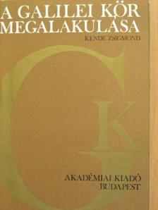 Kende Zsigmond - A Galilei Kör megalakulása [antikvár]