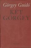 Görgey Guidó - Két Görgey [antikvár]