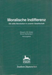 Eduard J. M. Kroker, Bruno Dechamps - Moralische Indifferenz [antikvár]