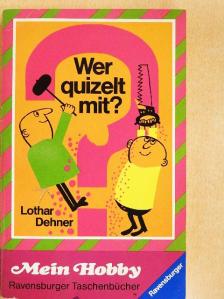 Lothar Dehner - Wer quizelt mit? [antikvár]