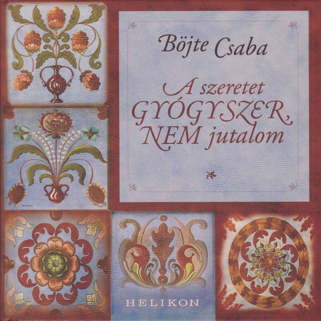 BÖJTE CSABA - A szeretet gyógyszer, nem jutalom [antikvár]